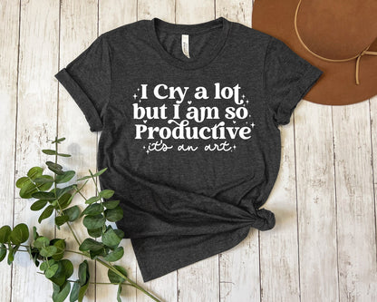 Swiftie I Cry A Lot But I Am So Productive Shirt